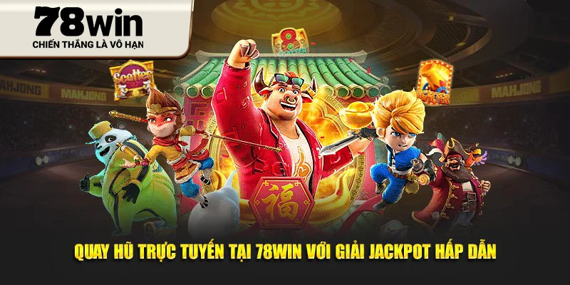 Quay Hũ Trực Tuyến Tại 78WIN Với Giải Jackpot Hấp Dẫn